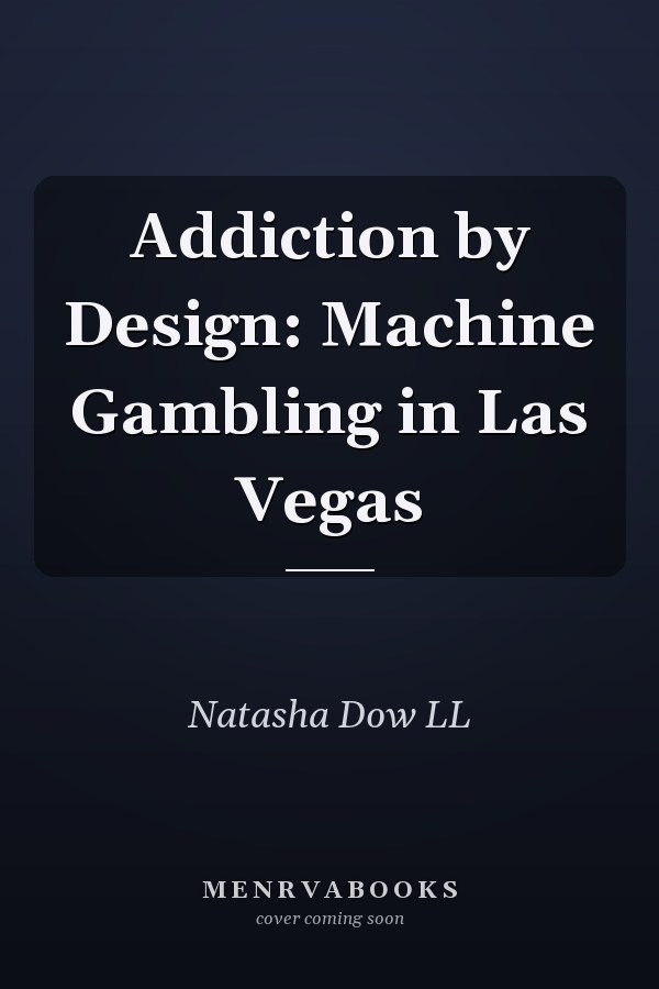 Addiction by Design: Machine Gambling in Las Vegas