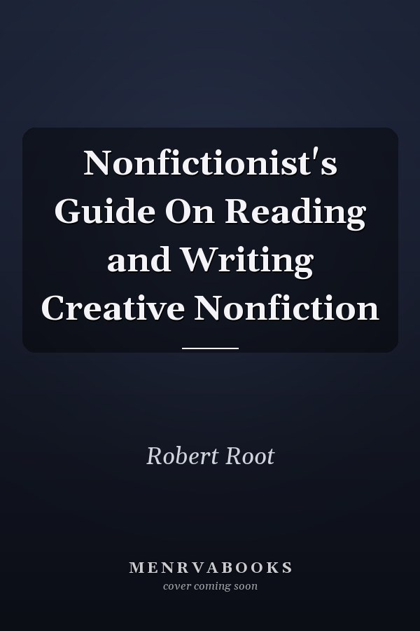 Nonfictionist's Guide On Reading and Writing Creative Nonfiction