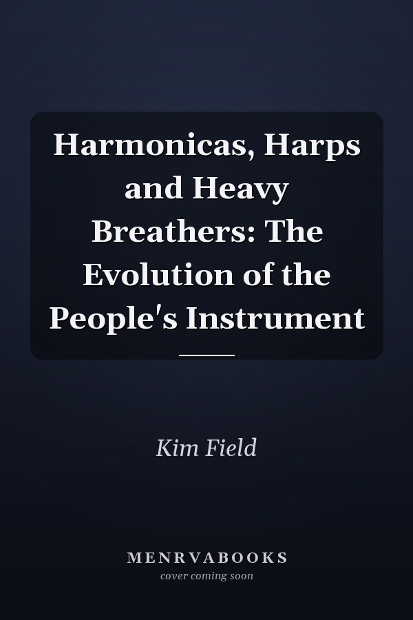 Harmonicas, Harps and Heavy Breathers: The Evolution of the People's Instrument