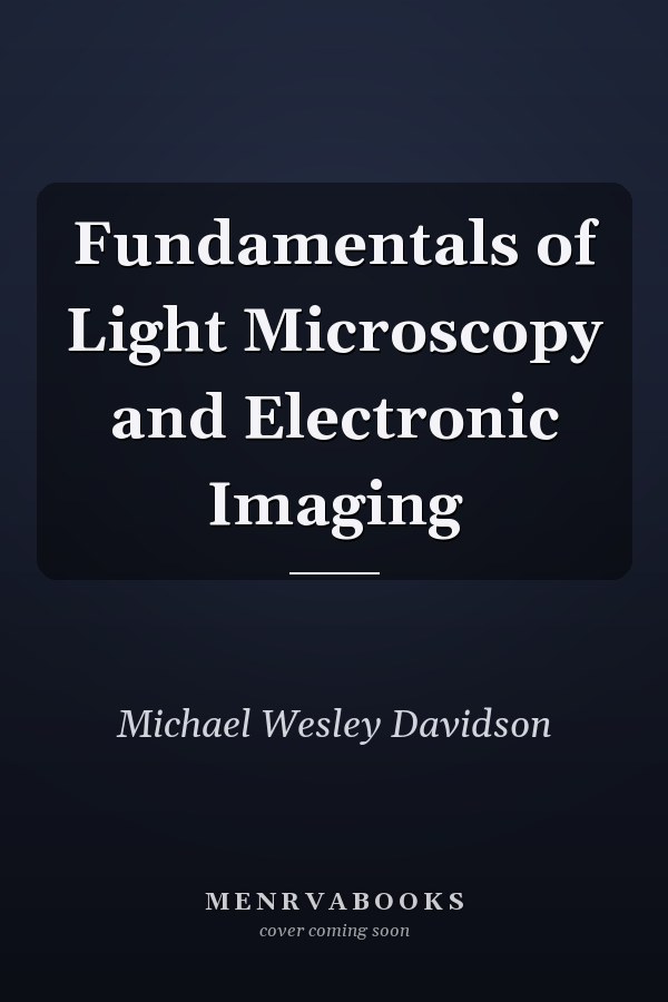 Fundamentals of Light Microscopy and Electronic Imaging