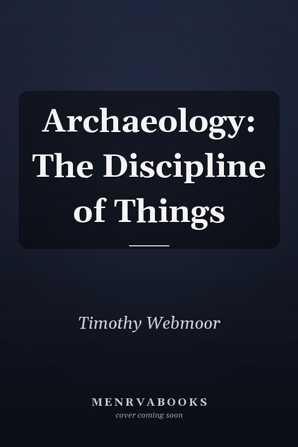 Archaeology: The Discipline of Things