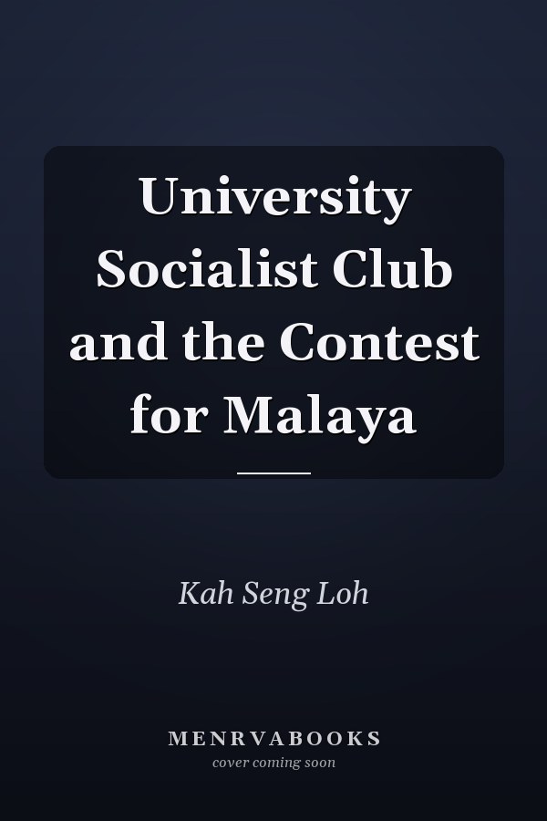 University Socialist Club and the Contest for Malaya