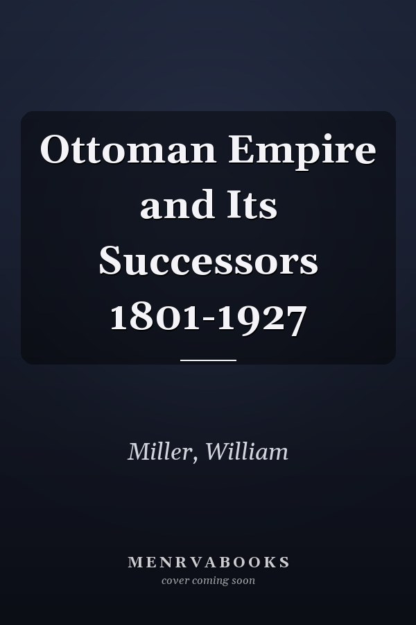 Ottoman Empire and Its Successors 1801-1927