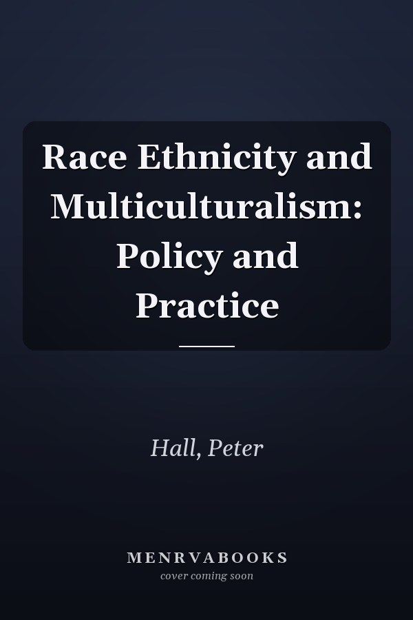 Race Ethnicity and Multiculturalism: Policy and Practice
