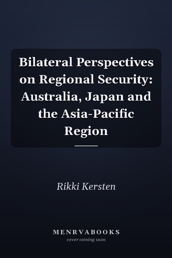 Bilateral Perspectives on Regional Security: Australia, Japan and the Asia-Pacific Region