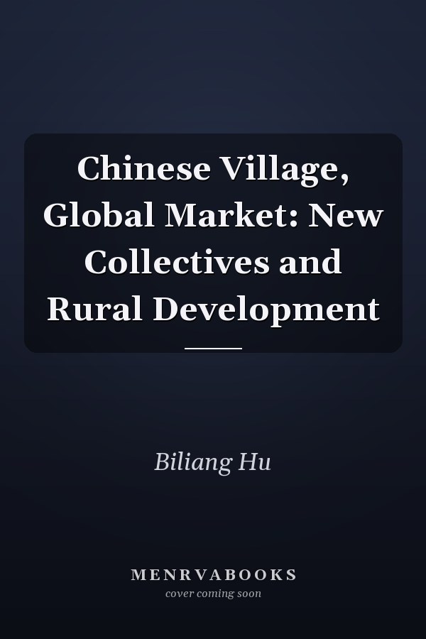 Chinese Village, Global Market: New Collectives and Rural Development
