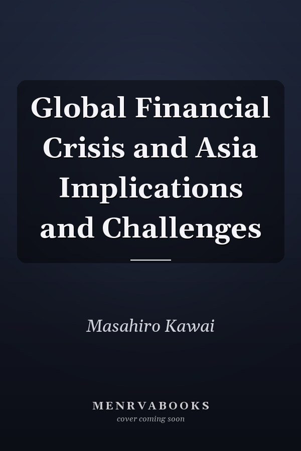 Global Financial Crisis and Asia Implications and Challenges