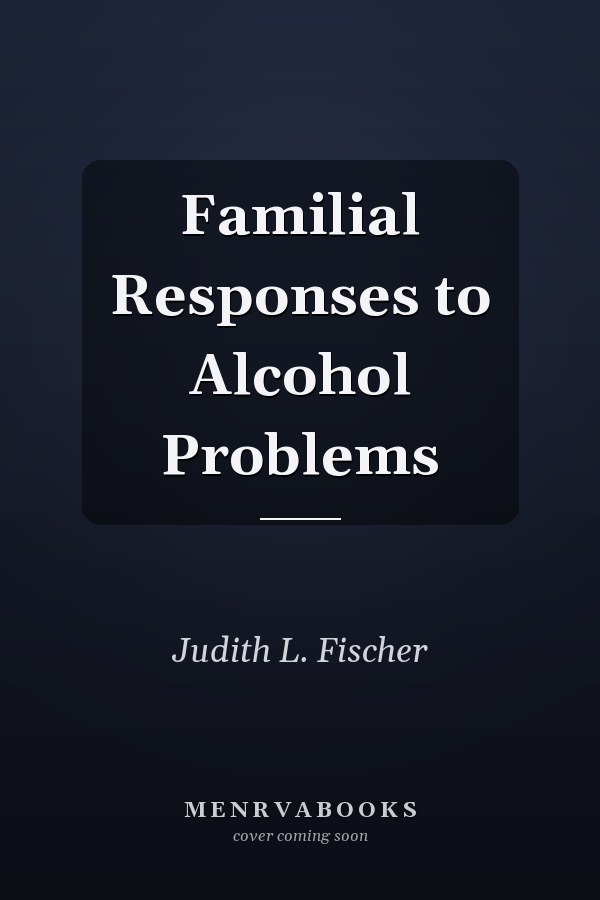 Familial Responses to Alcohol Problems