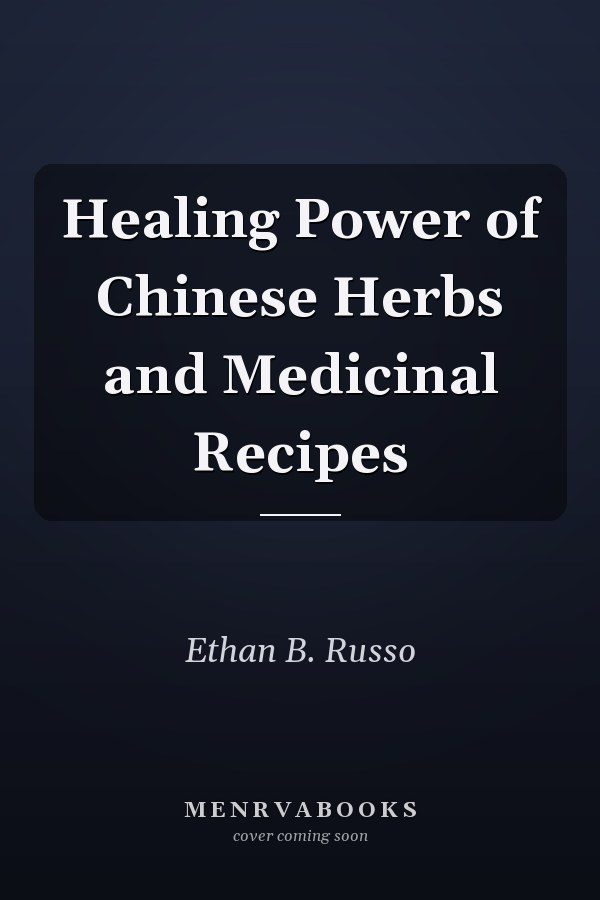 Healing Power of Chinese Herbs and Medicinal Recipes