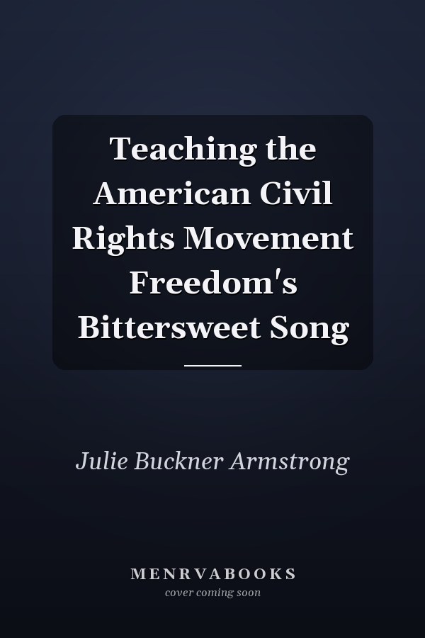 Teaching the American Civil Rights Movement Freedom's Bittersweet Song