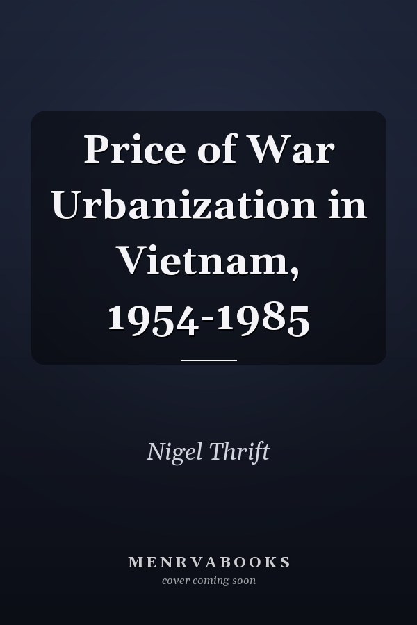 Price of War Urbanization in Vietnam, 1954-1985