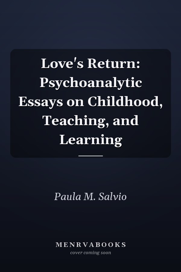 Love's Return: Psychoanalytic Essays on Childhood, Teaching, and Learning