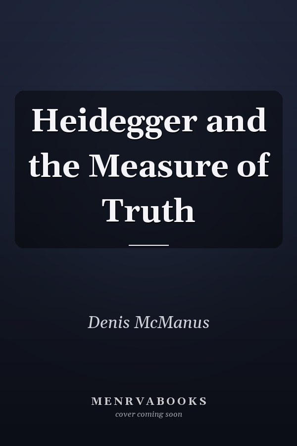 Heidegger and the Measure of Truth