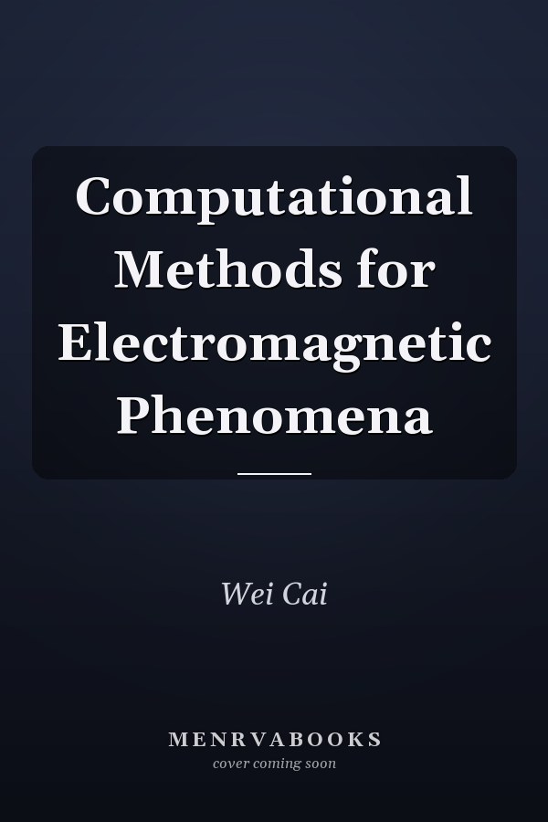 Computational Methods for Electromagnetic Phenomena