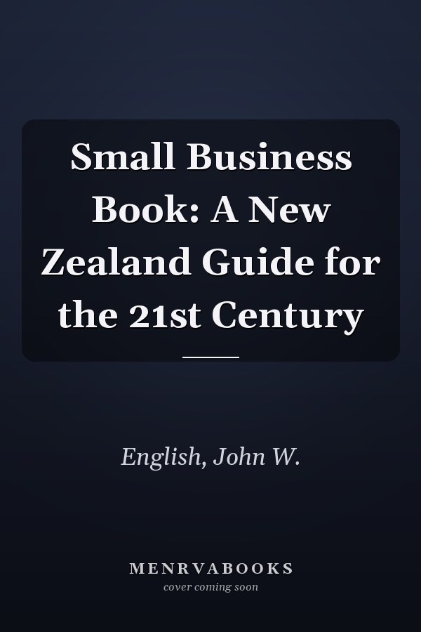 Small Business Book: A New Zealand Guide for the 21st Century