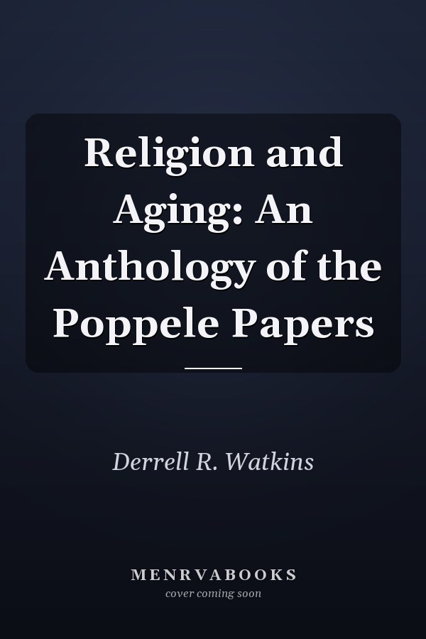 Religion and Aging: An Anthology of the Poppele Papers