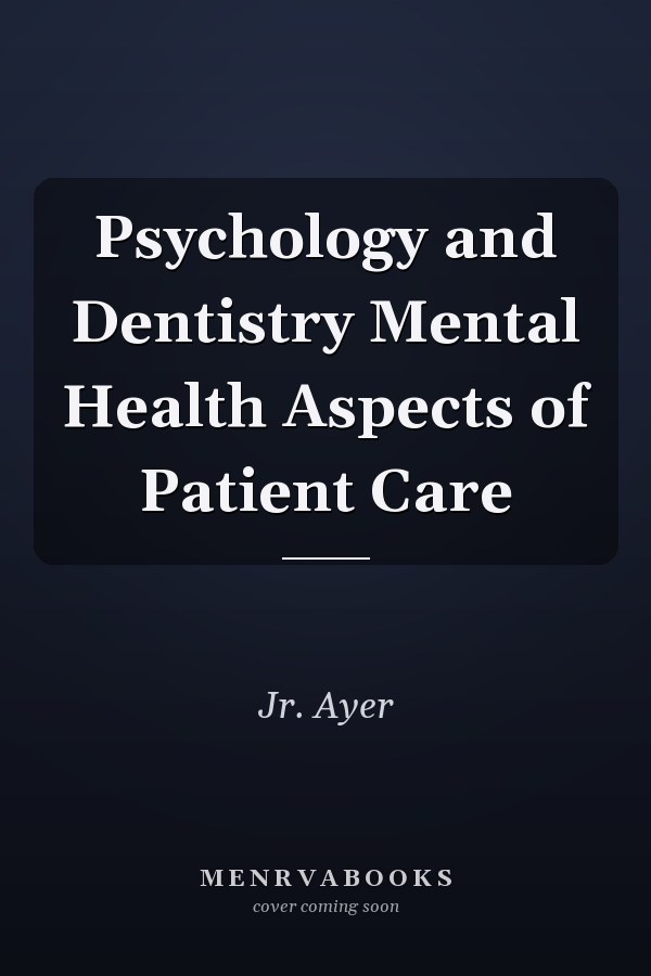 Psychology and Dentistry Mental Health Aspects of Patient Care