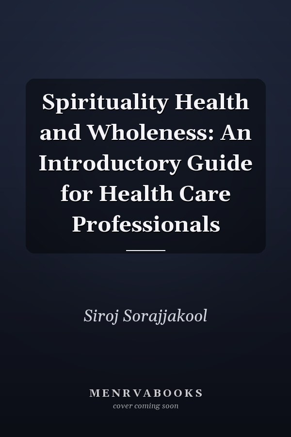 Spirituality Health and Wholeness: An Introductory Guide for Health Care Professionals