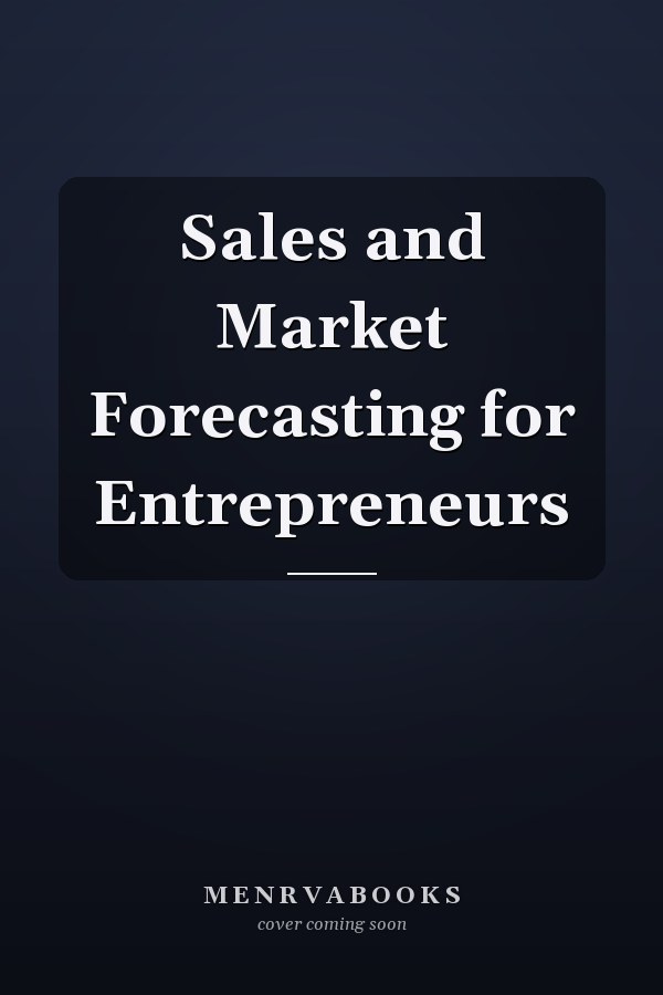 Sales and Market Forecasting for Entrepreneurs