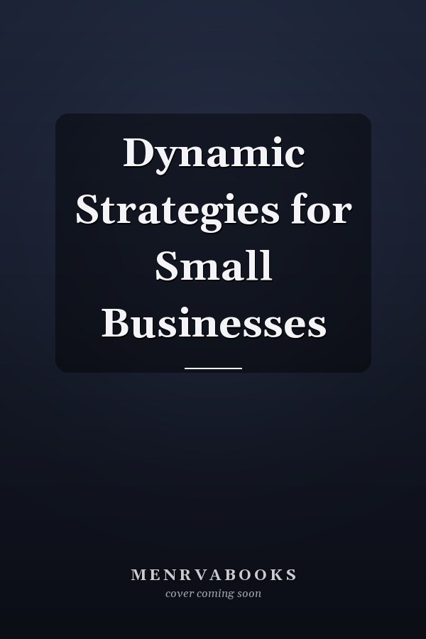 Dynamic Strategies for Small Businesses