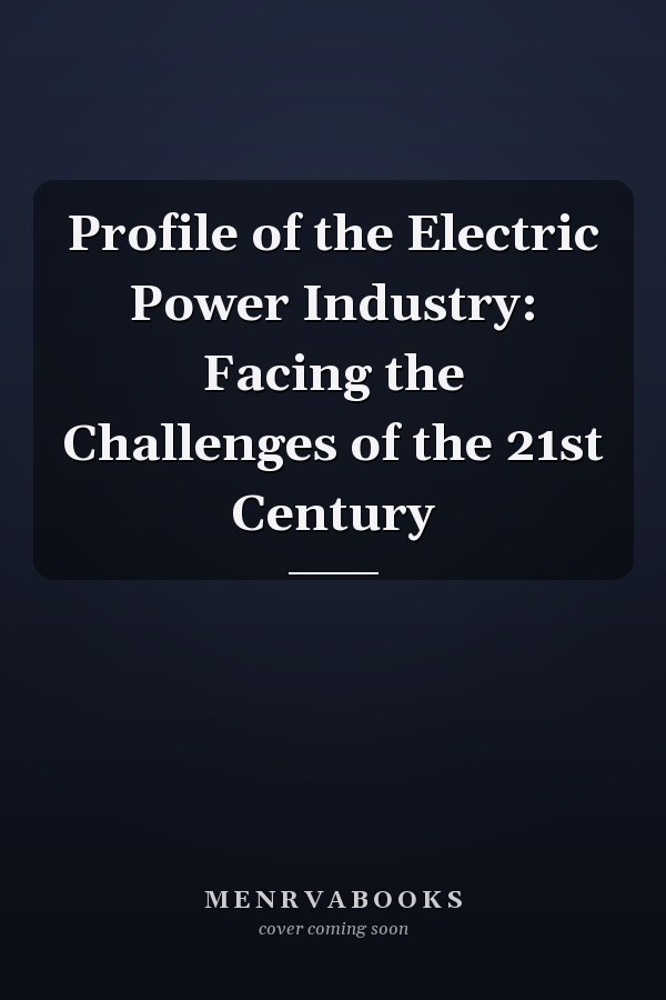Profile of the Electric Power Industry: Facing the Challenges of the 21st Century