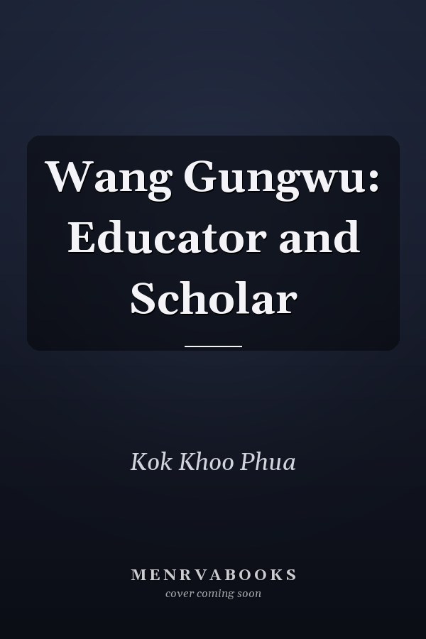 Wang Gungwu: Educator and Scholar
