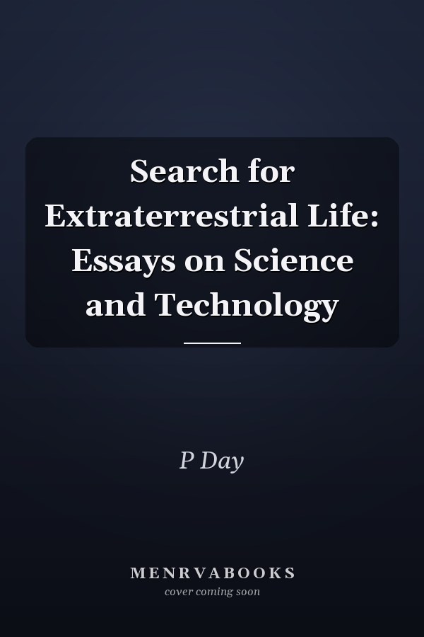 Search for Extraterrestrial Life: Essays on Science and Technology