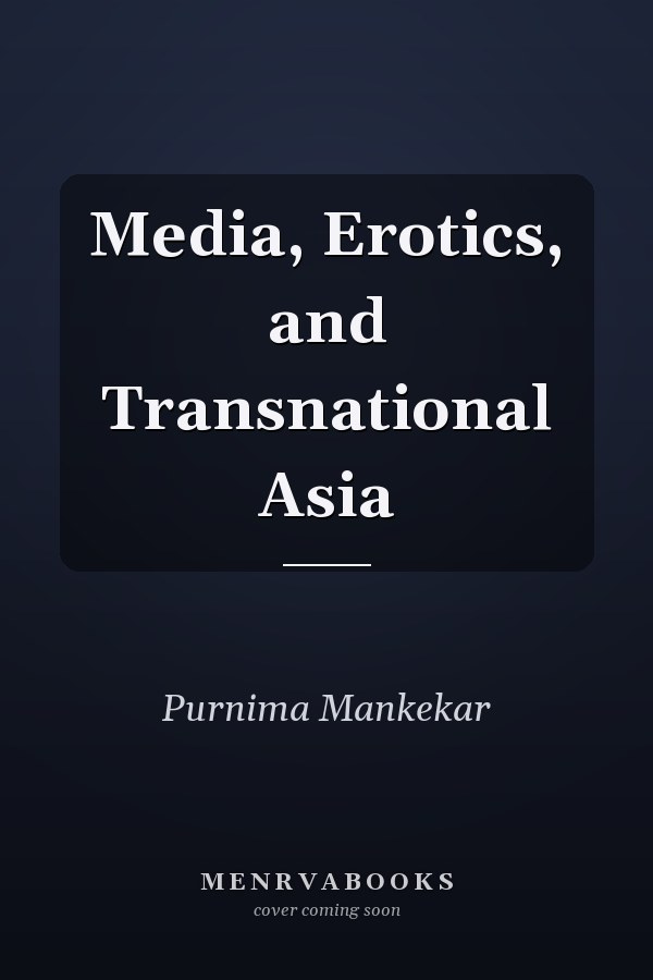 Media, Erotics, and Transnational Asia