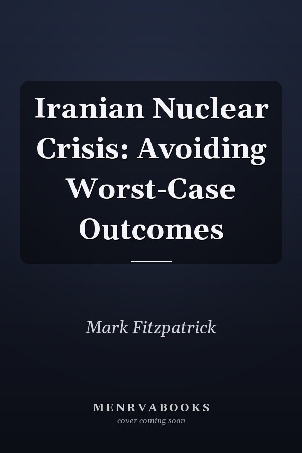 Iranian Nuclear Crisis: Avoiding Worst-Case Outcomes