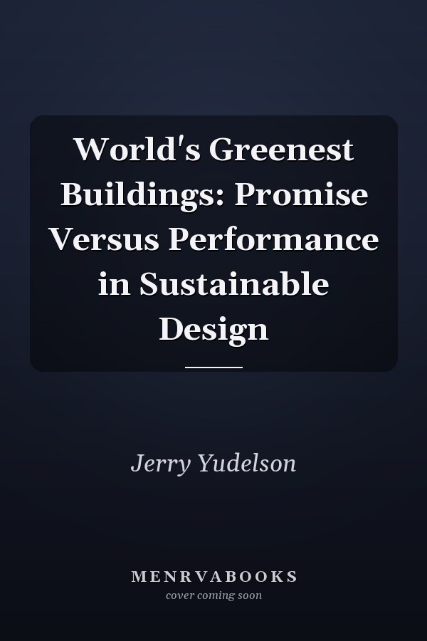World's Greenest Buildings: Promise Versus Performance in Sustainable Design