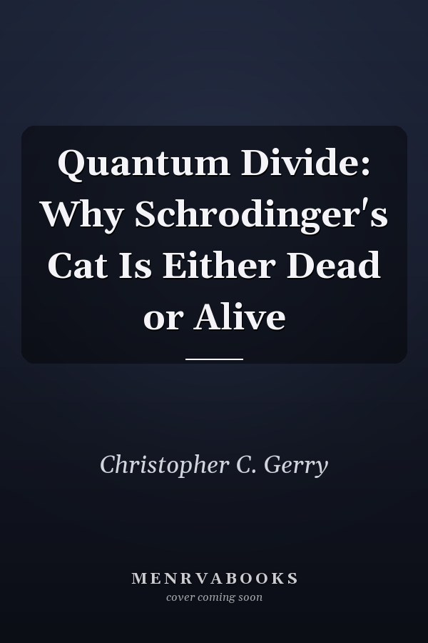 Quantum Divide: Why Schrodinger's Cat Is Either Dead or Alive