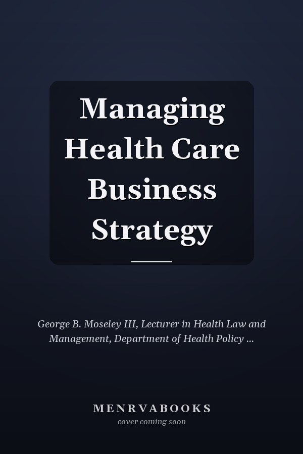 Managing Health Care Business Strategy