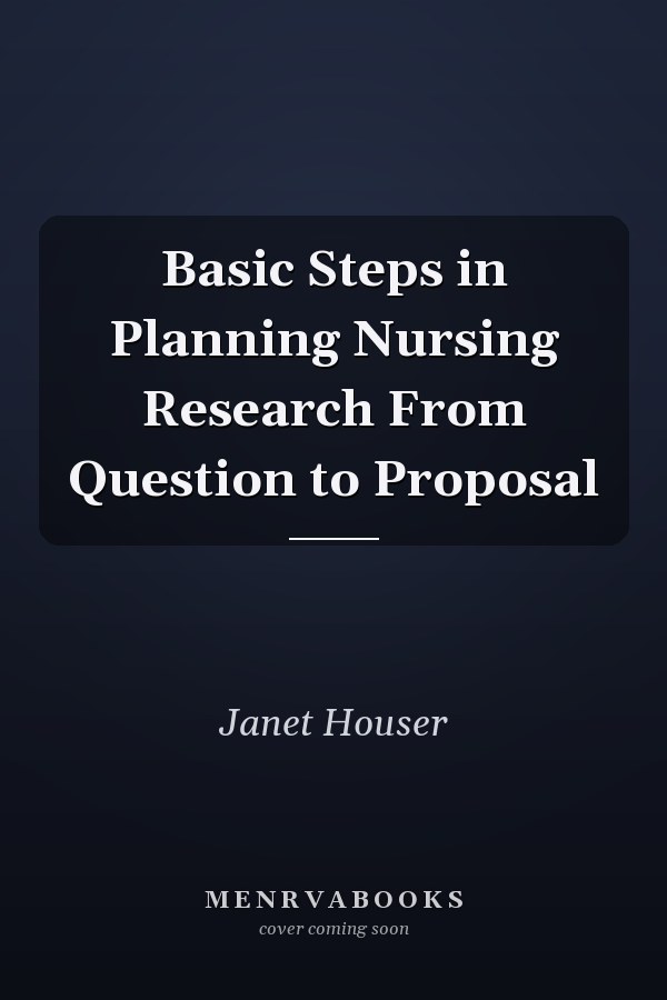 Basic Steps in Planning Nursing Research From Question to Proposal