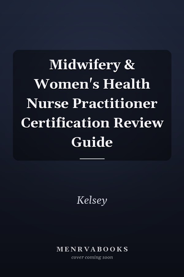 Midwifery & Women's Health Nurse Practitioner Certification Review Guide