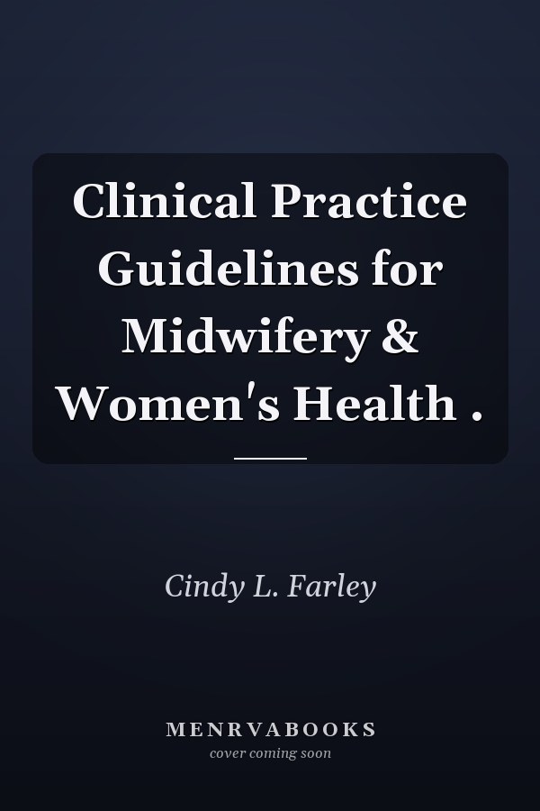 Clinical Practice Guidelines for Midwifery & Women's Health .