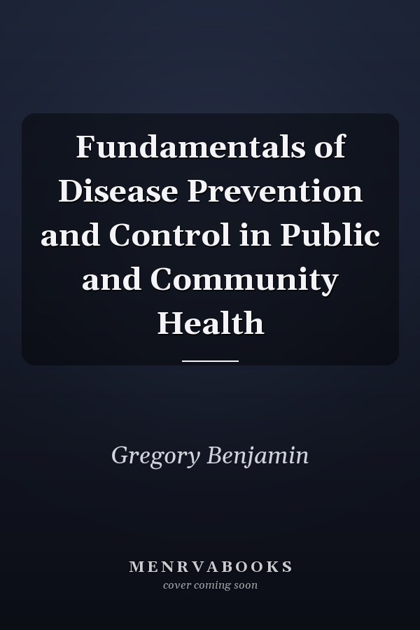 Fundamentals of Disease Prevention and Control in Public and Community Health
