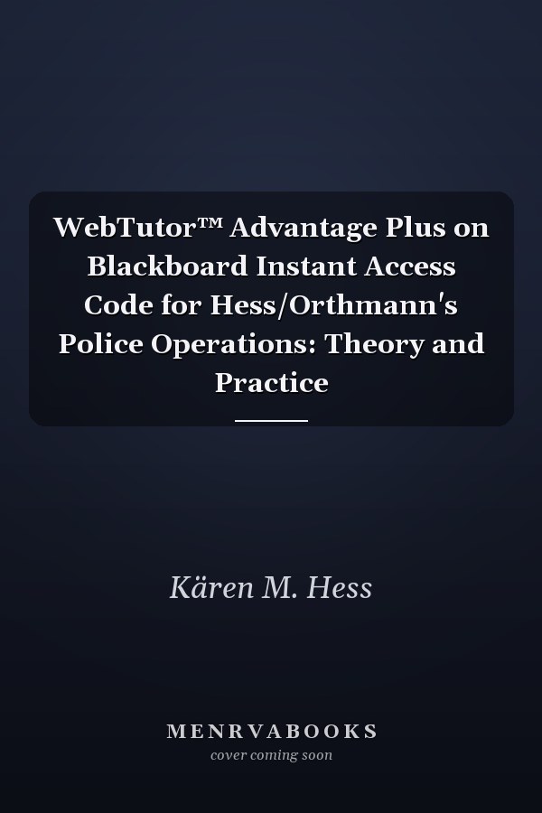 WebTutor™ Advantage Plus on Blackboard Instant Access Code for Hess/Orthmann's Police Operations: Theory and Practice