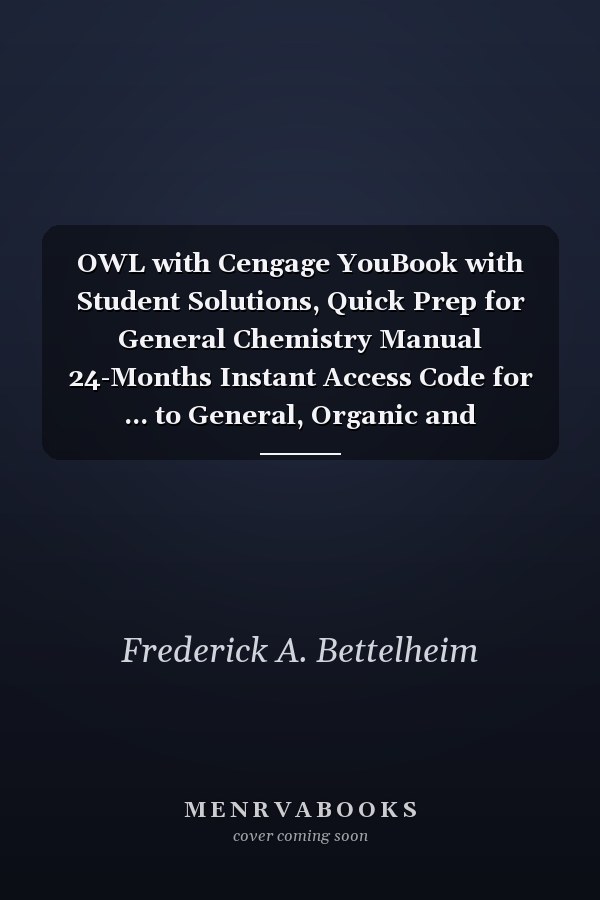 OWL with Cengage YouBook with Student Solutions, Quick Prep for General Chemistry Manual 24-Months Instant Access Code for ... to General, Organic and Biochemistry