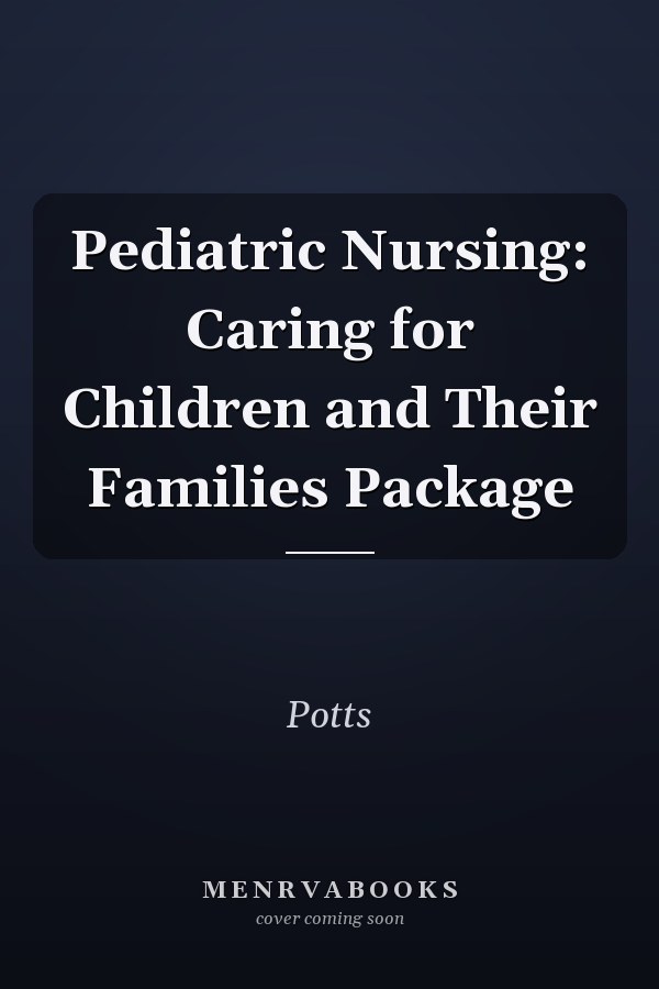 Pediatric Nursing: Caring for Children and Their Families Package