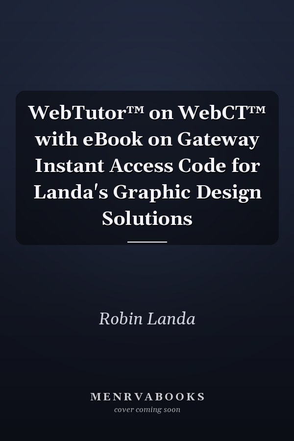 WebTutor™ on WebCT™ with eBook on Gateway Instant Access Code for Landa's Graphic Design Solutions
