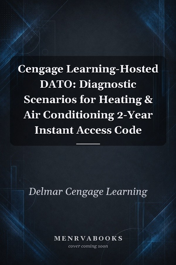Cengage Learning-Hosted DATO: Diagnostic Scenarios for Heating & Air Conditioning 2-Year Instant Access Code