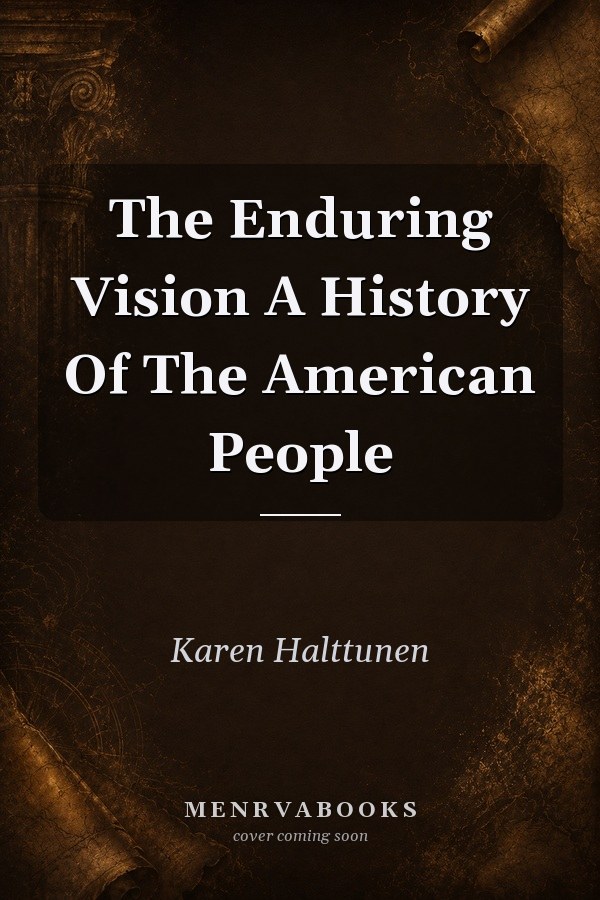 The Enduring Vision A History Of The American People