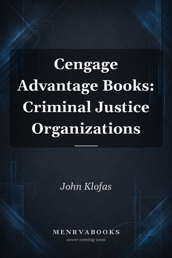Cengage Advantage Books: Criminal Justice Organizations