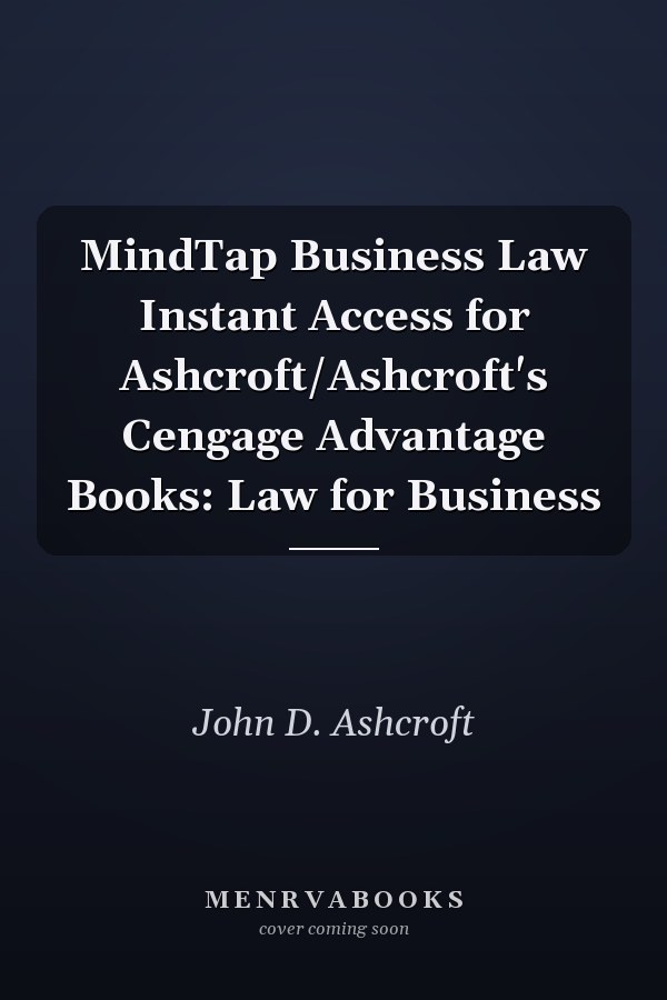 MindTap Business Law Instant Access for Ashcroft/Ashcroft's Cengage Advantage Books: Law for Business