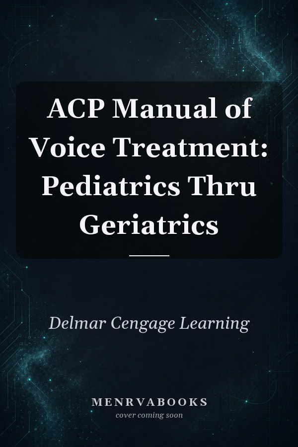 ACP Manual of Voice Treatment: Pediatrics Thru Geriatrics
