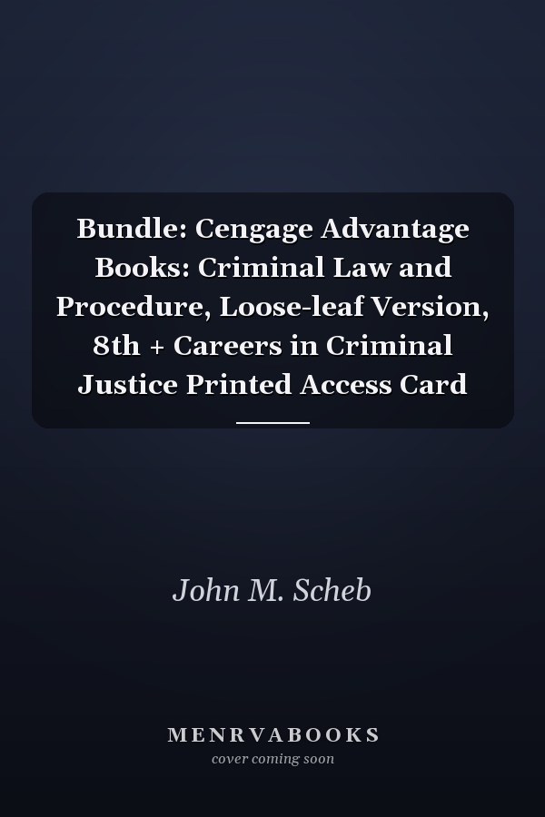 Bundle: Cengage Advantage Books: Criminal Law and Procedure, Loose-leaf Version, 8th + Careers in Criminal Justice Printed Access Card