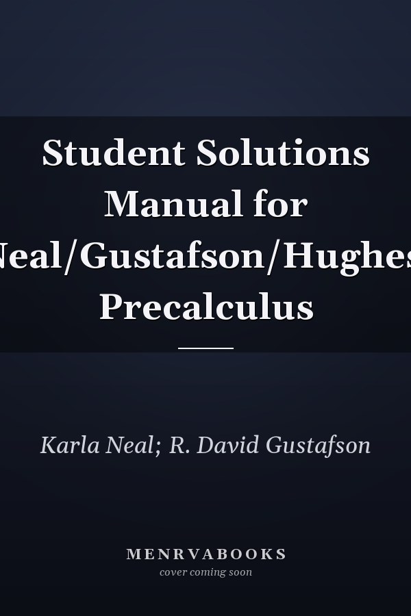 Student Solutions Manual for Neal/Gustafson/Hughes' Precalculus