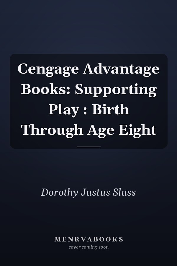 Cengage Advantage Books: Supporting Play : Birth Through Age Eight