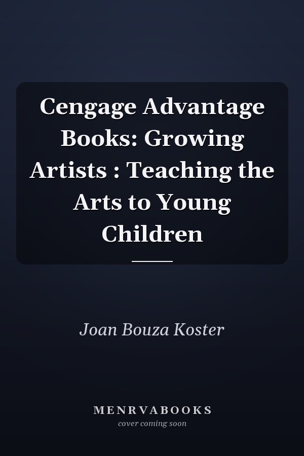 Cengage Advantage Books: Growing Artists : Teaching the Arts to Young Children