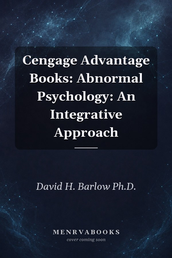 Cengage Advantage Books: Abnormal Psychology: An Integrative Approach